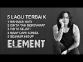 Download Lagu 5 LAGU TERBAIK   ELEMENT SEPANJANG MASA