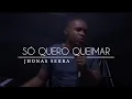 Download Lagu SÓ QUERO QUEIMAR - Jhonas Serra (COVER)