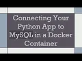 Connecting Your Python App to MySQL in a Docker Container