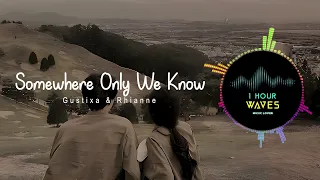 Gustixa Rhianne Somewhere Only We Know 1 HOUR Remix 