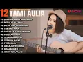 Download Lagu Tami Aulia Cover Full Album - LUMPUHKANLAH INGATANKU | Cover Akustik Terbaik 2024