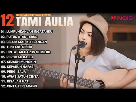 Download MP3 Tami Aulia Cover Full Album - LUMPUHKANLAH INGATANKU | Cover Akustik Terbaik 2024