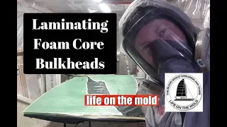 Ep052 Making Foam Core Yacht Bulkheads – Life ON The Hulls – Catamaran Build