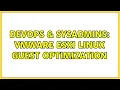 DevOps SysAdmins vmware esxi linux guest optimization