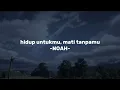 Lagu Hidup Untukmu, Mati Tanpamu - NOAH (Slowed + Reverb) Tiktok Version