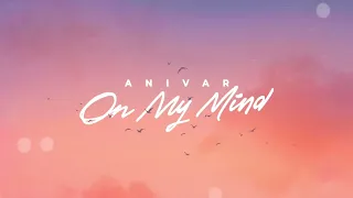 ANIVAR - On My Mind