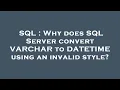 SQL Why does SQL Server convert VARCHAR to DATETIME using an invalid style