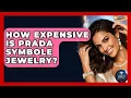 How Expensive Is Prada Symbole Jewelry - Jewelry Market Spotlight