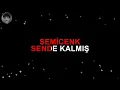 SEMİCENK SENDE KALMIŞ KARAOKE VE SÖZLERİ