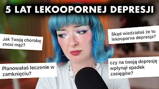 Od 5 lat choruję na lekooporną depresję