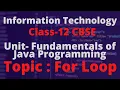 FOR LOOP TERM 2 INFORMATION TECHNOLOGY CLASS--12 IT 802 UNIT-3 FUNDAMENTALS OF JAVA