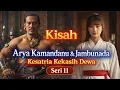 Lagu Kisah Arya Kamandanu \u0026 Jambunada Seri 11 #Ksatriakekasihdewa