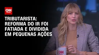 Tributarista: Reforma do IR foi fatiada e dividida em pequenas ações | WW
