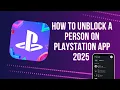 How to unblock someone on playstation app 2025