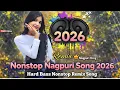 Lagu Nonstop Nagpuri Song 2026 | DJ Remix Nagpuri Song | New Nagpuri Nonstop DJ Mix/Trending nagpuri song