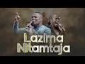 Download Lagu LAZIMA NITAMTAJA Boaz Danken ft Dorcus Augustino GodisRealArushaTZ