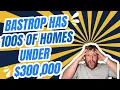 How Are Bastrop Houses So Cheap Right Now Under 300 000