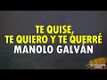 Te quise te quiero y te querré - Manolo Galván (LETRA)