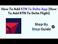 How To Add KTN To Delta App How To Add KTN To Delta Flight