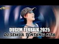 Download Lagu DUGEM TERBAIK 2025 DJ SEMUA TENTANG KITA NEW DEFU 2025