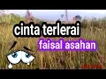 Download Lagu faisal asahan CINTA TERLERAI # lagu kenangan