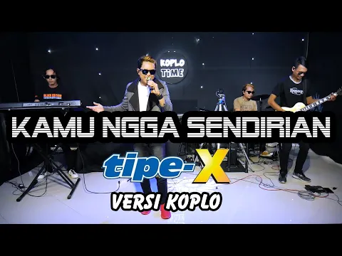 Download MP3 KAMU NGGAK SENDIRIAN Tipe X versi koplo (Official Live Music)