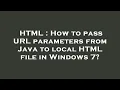HTML How to pass URL parameters from Java to local HTML file in Windows 7