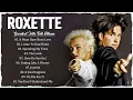 Download Lagu Roxette Greatest Hits Full Album - Best Old Songs Of Roxette - Timeless Rock Ballads