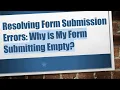 Resolving Form Submission Errors Why is My Form Submitting Empty