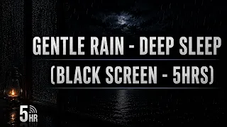 Gentle Rain Sounds for sleeping BLACK SCREEN - 5 Hours