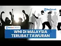Download Lagu Salah Paham Berujung Tawuran di Malaysia, WNI Terlibat Adu Jotos dengan Pekerja Bangladesh