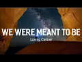 Download Lagu We Were Meant To Be | Loving Caliber | Stardust Music