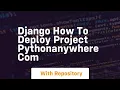 Django How to Deploy Project pythonanywhere com