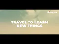 Travel to learn new things