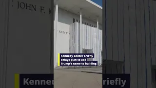 Kennedy Center briefly delays plan to add Trump s name to building