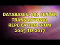 Databases SQL Server Transactional Replication from 2005 to 2017