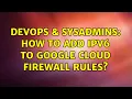 DevOps SysAdmins How to add ipv6 to Google cloud firewall rules 2 Solutions