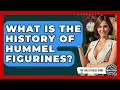 What Is The History Of Hummel Figurines - The Collectibles Guide