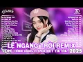 Lagu Lệ Ngang Trời Remix ♫ BXH Nhạc Trẻ EDM Hot Trend Triệu View - Top 15 Bản EDM TikTok Hay Nhất 2025