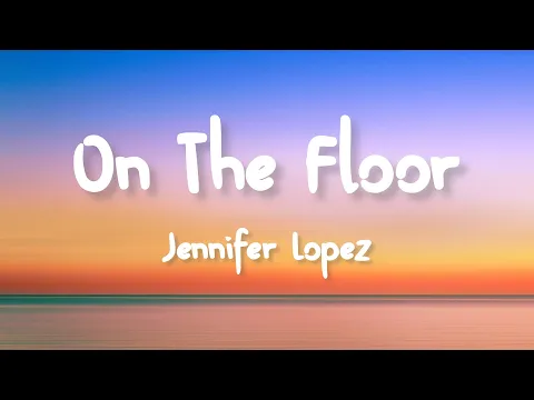 Download MP3 Jennifer Lopez - On The Floor (ft. Pitbull) (Lyrics)
