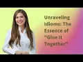 Unraveling Idioms: The Essence of "Glue It Together"
