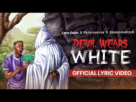 Download MP3 Larry Gaaga, Patoranking & ODUMODUBLVCK - 'Devil Wears White' (Lyrics Video)