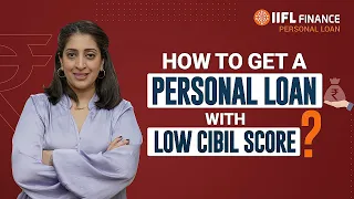 How to Get a Personal Loan with a Low CIBIL Score? | Tips & Advice | Personal Loan | IIFL Finance