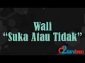 Wali - Suka Atau Tidak ( Karaoke/No vocal )