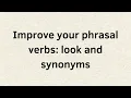 Improve your phrasal verbs look and synonyms