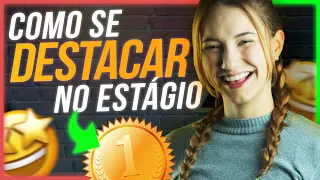 4 Dicas para se DESTACAR no seu estágio