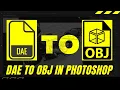 How To Convert DAE to OBJ in Photoshop