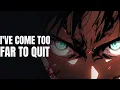 IVE COME TO FAR TO QUIT| ATTACK ON TITAN MOTIVATIONAL SPEECH| DELIVERANCE| #attackontitan #aotedit