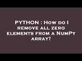 PYTHON How do I remove all zero elements from a NumPy array