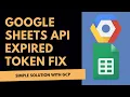 Fixing An Expired or Revoked Token Google Sheets API Scraping Script